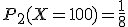 P_2(X=100)=\frac{1}{8}